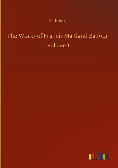 The Works of Francis Maitland Balfour: Volume 3