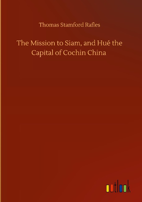 The Mission to Siam, and Hué the Capital of Cochin China