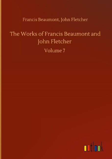 The Works of Francis Beaumont and John Fletcher: Volume 7