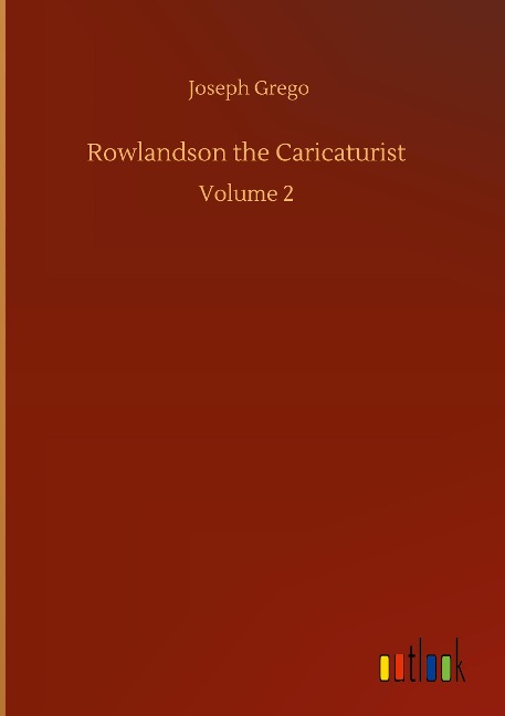 Rowlandson the Caricaturist: Volume 2