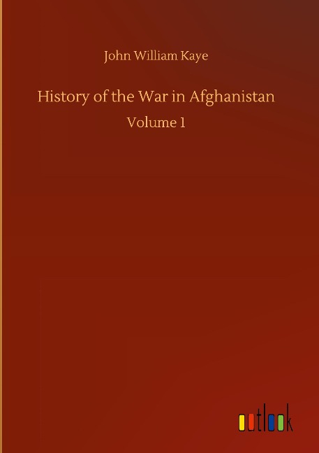 History of the War in Afghanistan: Volume 1