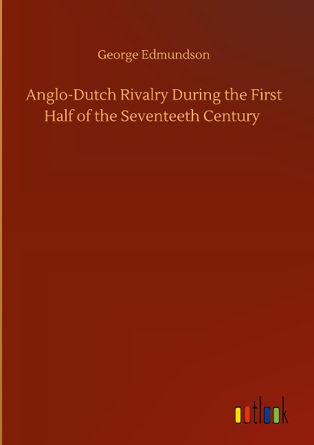 Anglo-Dutch Rivalry During the First Half of the Seventeeth Century