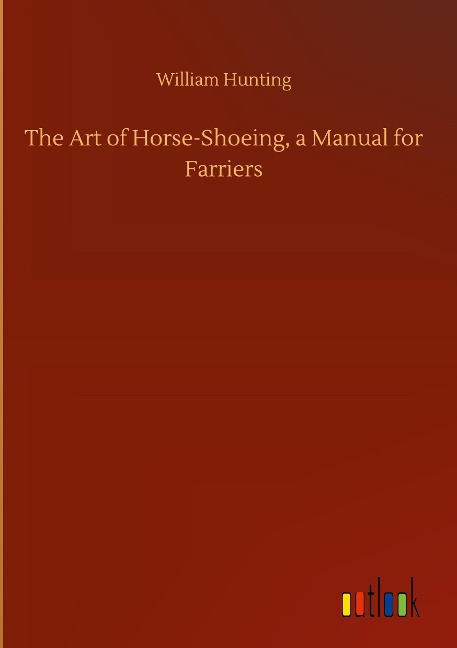 The Art of Horse-Shoeing, a Manual for Farriers
