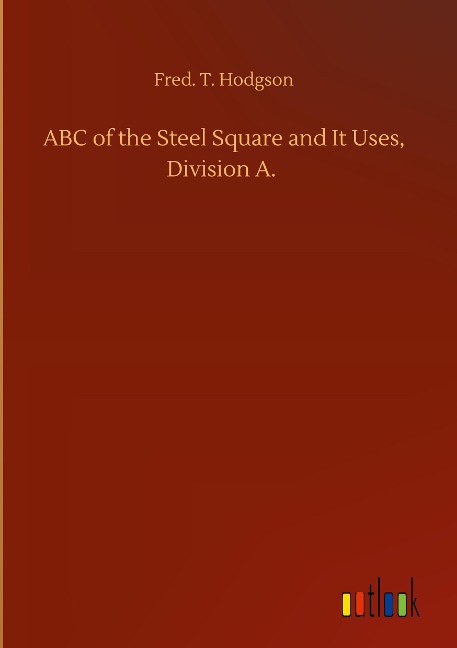 ABC of the Steel Square and It Uses, Division A.