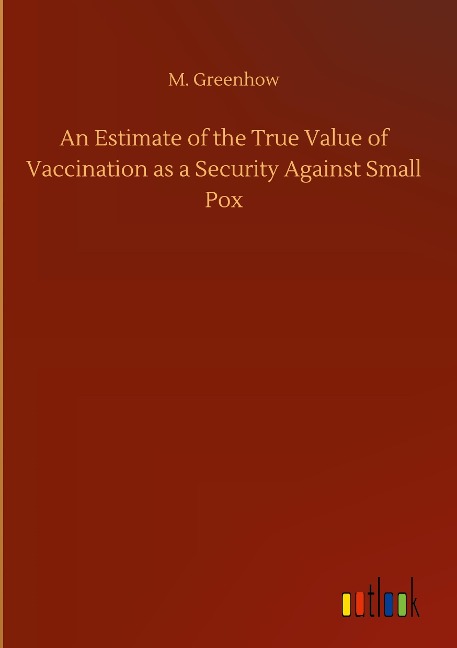 An Estimate of the True Value of Vaccination as a Security Against Small Pox