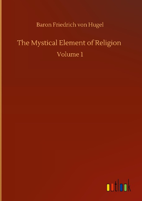 The Mystical Element of Religion: Volume 1