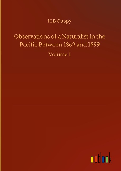 Observations of a Naturalist in the Pacific Between 1869 and 1899: Volume 1