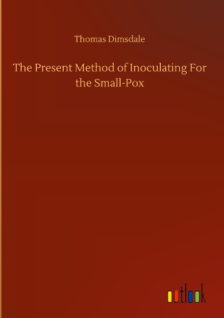 The Present Method of Inoculating For the Small-Pox