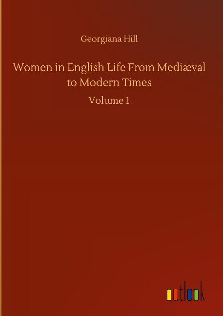 Women in English Life From Mediæval to Modern Times: Volume 1