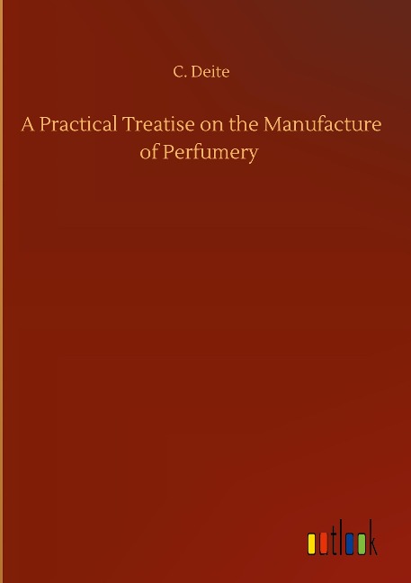 A Practical Treatise on the Manufacture of Perfumery