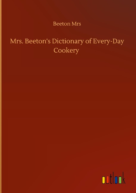 Mrs. Beetons Dictionary of Every-Day Cookery