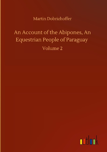An Account of the Abipones, An Equestrian People of Paraguay: Volume 2