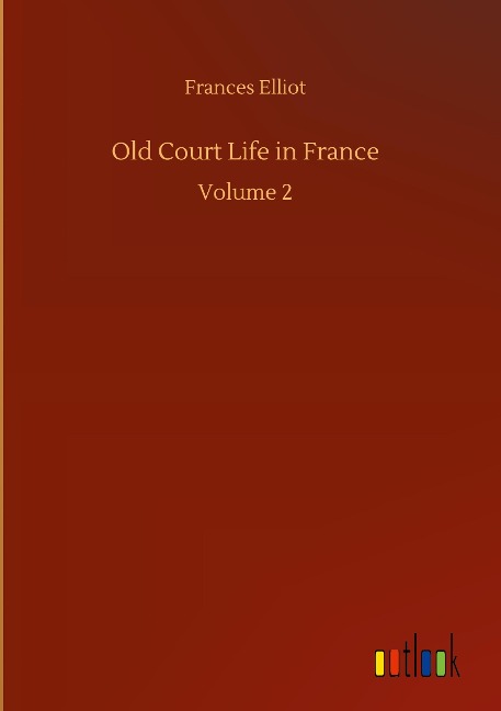Old Court Life in France: Volume 2
