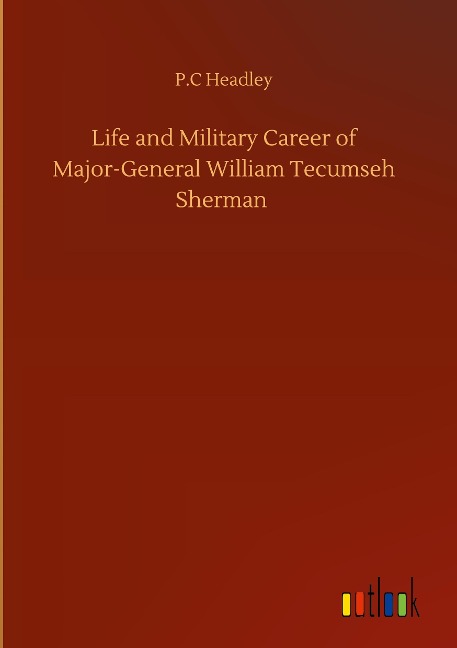 Life and Military Career of Major-General William Tecumseh Sherman