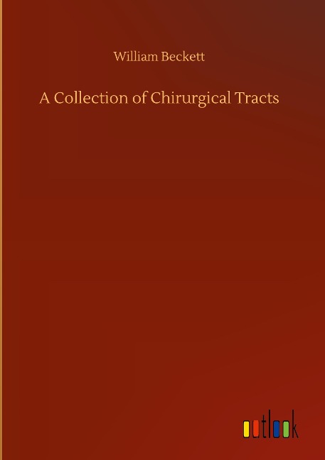 A Collection of Chirurgical Tracts