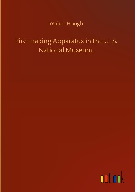 Fire-making Apparatus in the U. S. National Museum.