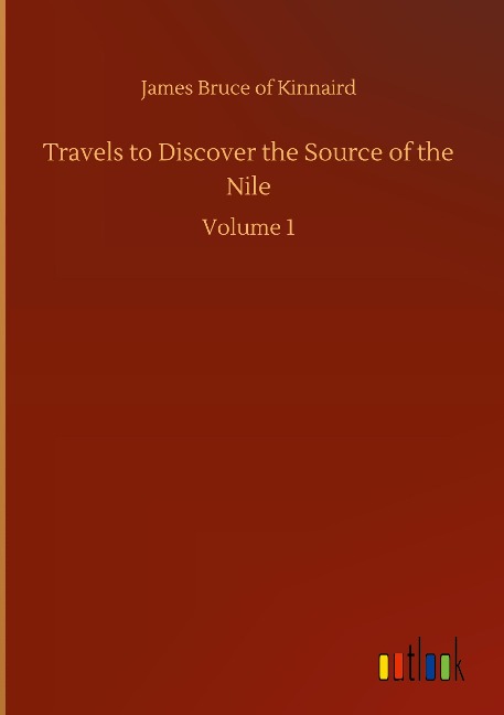 Travels to Discover the Source of the Nile: Volume 1
