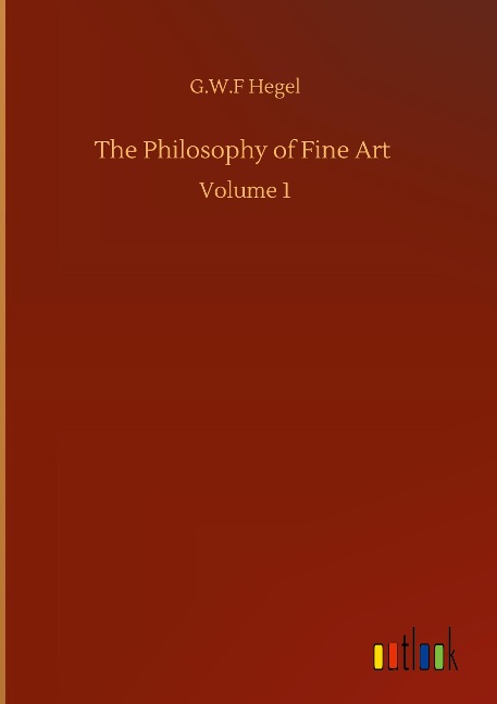 The Philosophy of Fine Art: Volume 1