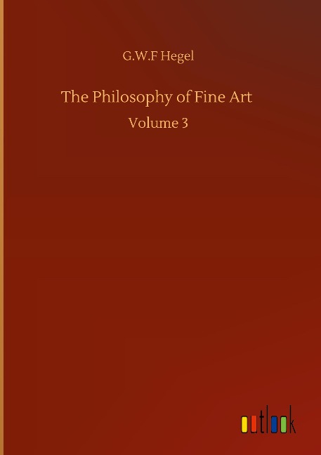 The Philosophy of Fine Art: Volume 3