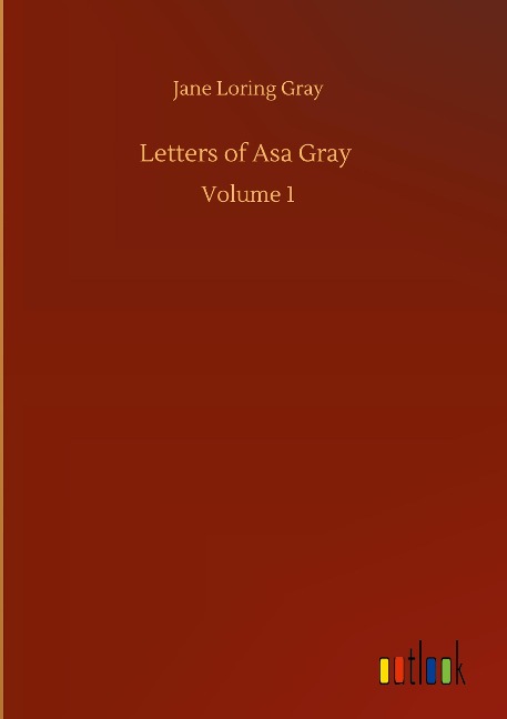 Letters of Asa Gray: Volume 1