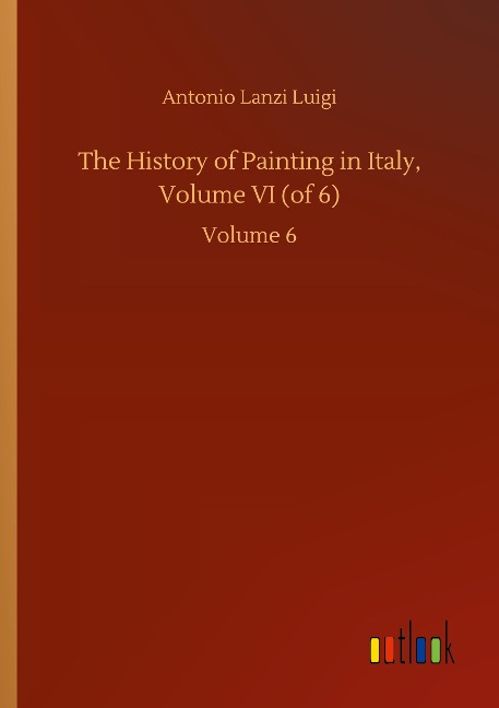 The History of Painting in Italy, Volume VI (of 6): Volume 6