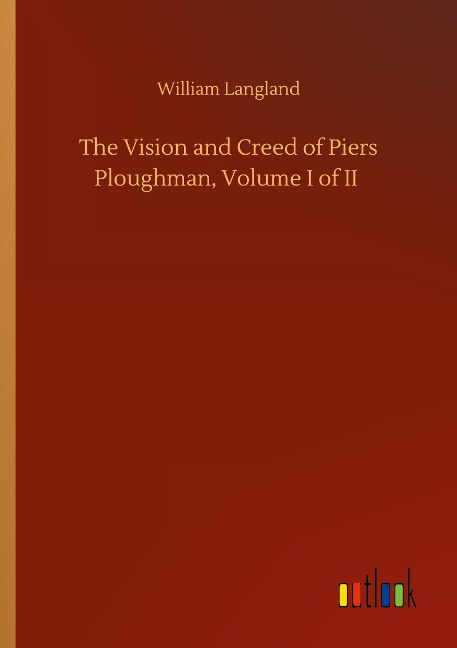 The Vision and Creed of Piers Ploughman, Volume I of II