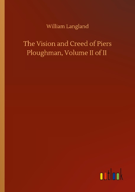 The Vision and Creed of Piers Ploughman, Volume II of II