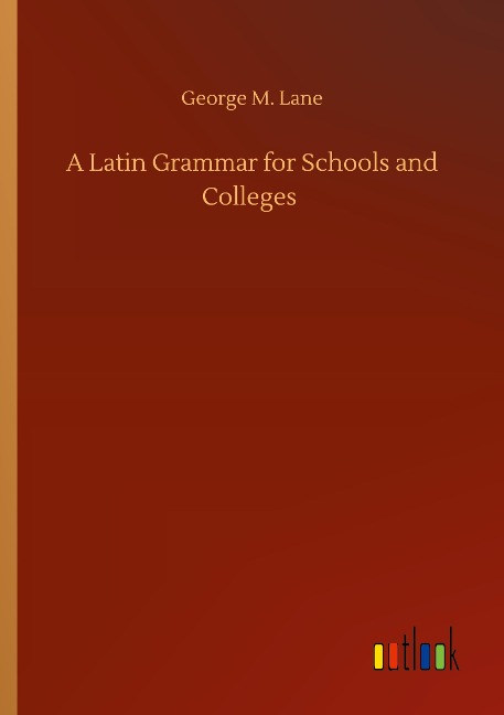 A Latin Grammar for Schools and Colleges