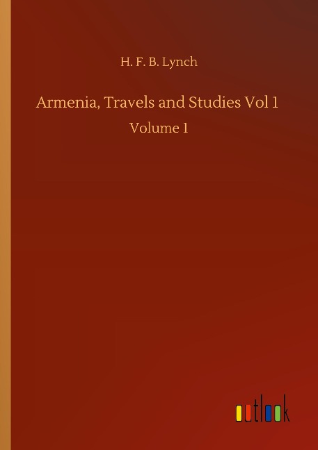 Armenia, Travels and Studies Vol 1: Volume 1