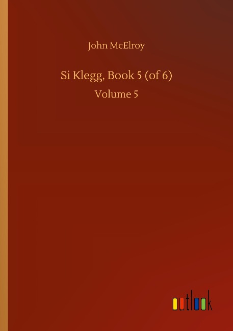 Si Klegg, Book 5 (of 6): Volume 5