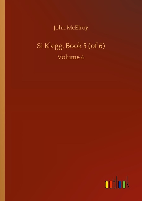 Si Klegg, Book 5 (of 6): Volume 6