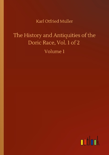 The History and Antiquities of the Doric Race, Vol. 1 of 2: Volume 1