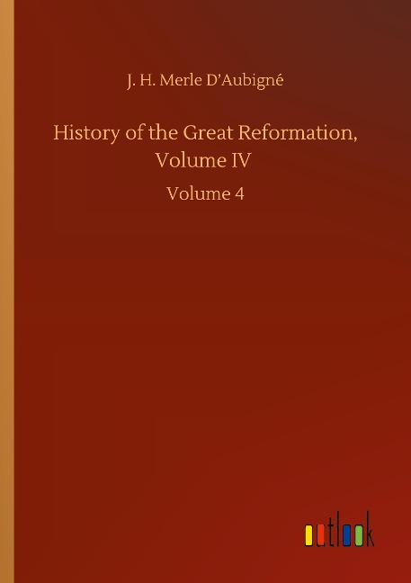 History of the Great Reformation, Volume IV: Volume 4