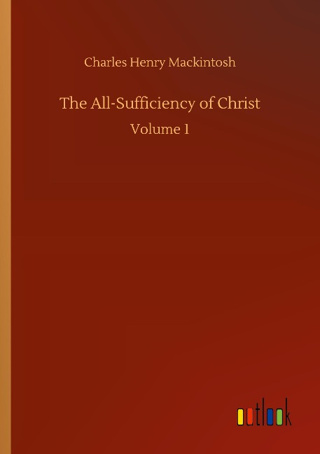 The All-Sufficiency of Christ: Volume 1