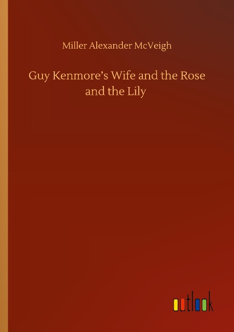 Guy Kenmores Wife and the Rose and the Lily