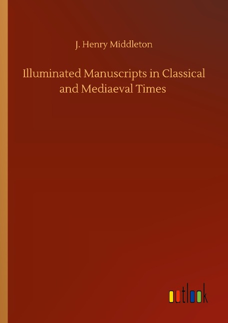 Illuminated Manuscripts in Classical and Mediaeval Times