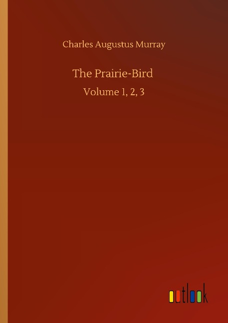 The Prairie-Bird: Volume 1, 2, 3