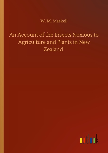 An Account of the Insects Noxious to Agriculture and Plants in New Zealand