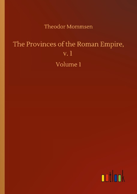 The Provinces of the Roman Empire, v. 1: Volume 1