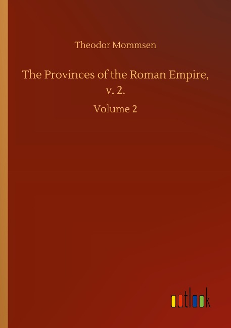 The Provinces of the Roman Empire, v. 2.: Volume 2