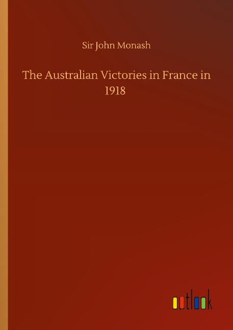 The Australian Victories in France in 1918