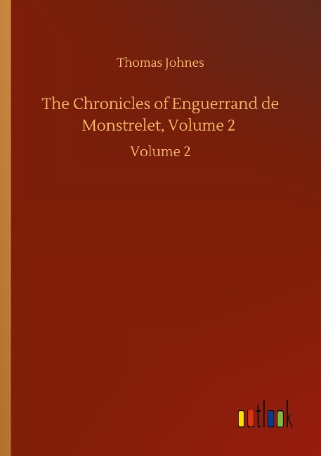 The Chronicles of Enguerrand de Monstrelet, Volume 2: Volume 2