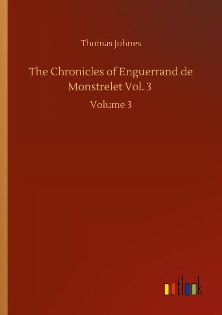 The Chronicles of Enguerrand de Monstrelet Vol. 3: Volume 3