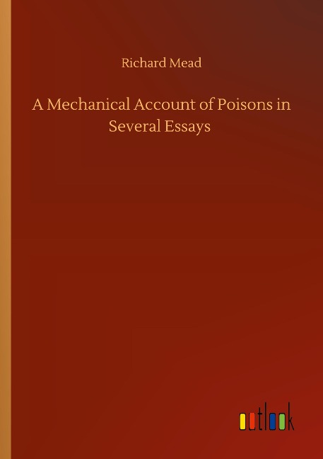A Mechanical Account of Poisons in Several Essays