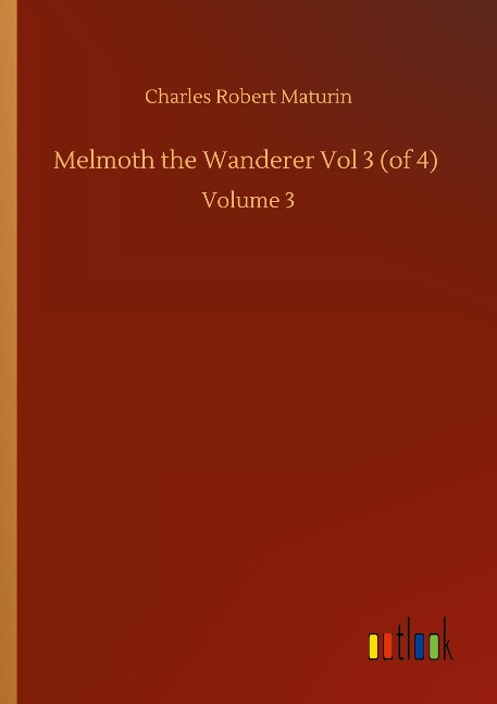 Melmoth the Wanderer Vol 3 (of 4): Volume 3