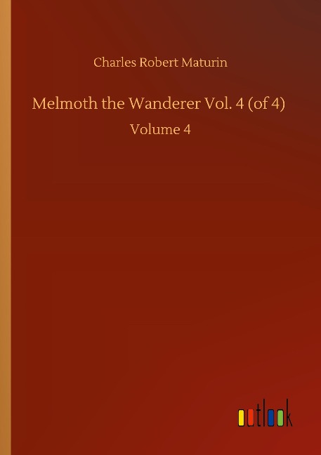 Melmoth the Wanderer Vol. 4 (of 4): Volume 4