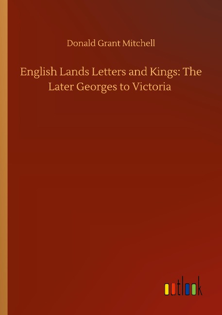 English Lands Letters and Kings: The Later Georges to Victoria