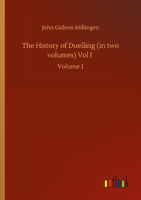The History of Duelling (in two volumes) Vol I: Volume 1