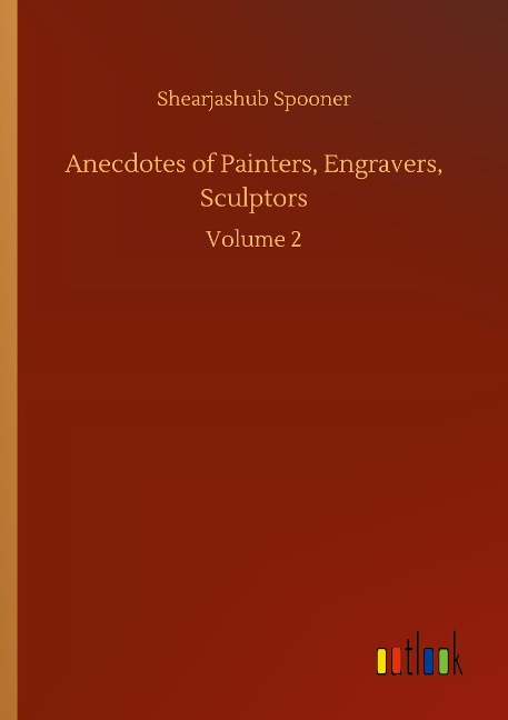 Anecdotes of Painters, Engravers, Sculptors: Volume 2