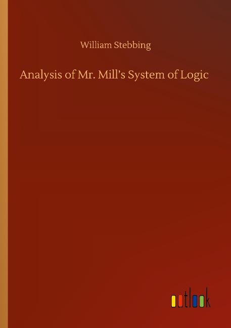 Analysis of Mr. Mills System of Logic